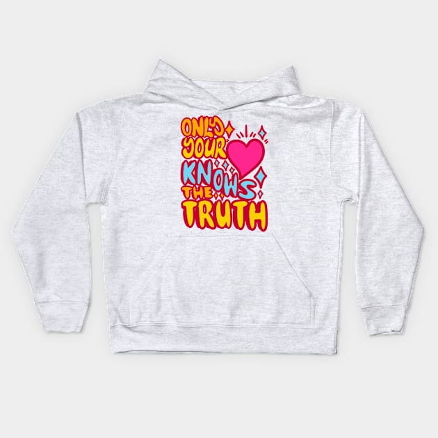 Only your hearth nows the truth Kids Hoodie by absolemstudio